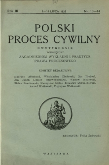 Polski Proces Cywilny : dwutygodnik poświęcony zagadnieniom wykładni i praktyce prawa procesowego. R. 3, Nr 13-14 (1-15 lipca 1935)