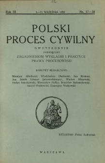Polski Proces Cywilny : dwutygodnik poświęcony zagadnieniom wykładni i praktyce prawa procesowego. R. 3, Nr 17-18 (1-15 września 1935)