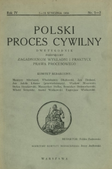 Polski Proces Cywilny : dwutygodnik poświęcony zagadnieniom wykładni i praktyce prawa procesowego. R. 4, Nr 1-2 (1-15 stycznia 1936)