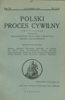 Polski Proces Cywilny : dwutygodnik poświęcony zagadnieniom wykładni i praktyce prawa procesowego. R. 4, Nr 5-6 (1-15 marca 1936)