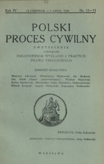 Polski Proces Cywilny : dwutygodnik poświęcony zagadnieniom wykładni i praktyce prawa procesowego. R. 4, Nr 12-13 (15 czerwca-1 lipca 1936)