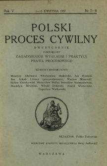 Polski Proces Cywilny : dwutygodnik poświęcony zagadnieniom wykładni i praktyce prawa procesowego. R. 5, Nr 7-8 (1-15 kwietnia 1937)