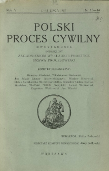Polski Proces Cywilny : dwutygodnik poświęcony zagadnieniom wykładni i praktyce prawa procesowego. R. 5, Nr 13-14 (1-15 lipca 1937)