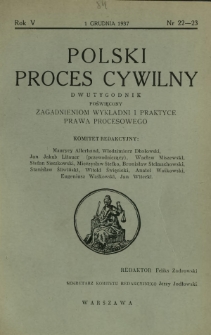 Polski Proces Cywilny : dwutygodnik poświęcony zagadnieniom wykładni i praktyce prawa procesowego. R. 5, Nr 22-23 (1 grudnia 1937)