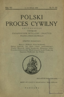 Polski Proces Cywilny : dwutygodnik poświęcony zagadnieniom wykładni i praktyce prawa procesowego. R. 7, nr 9-10 (1-15 maja 1939)