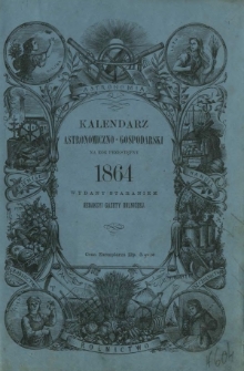 Kalendarz Astronomiczno-Gospodarski Wydany Staraniem Redakcyi Gazety Rolniczej na Rok Przestępny 1864