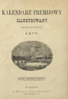 Kalendarz Premijowy Illustrowany na Rok Zwyczajny 1877 (Rok jedenasty)