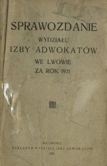 Sprawozdanie Wydziału Izby Adwokatów we Lwowie za Rok 1931