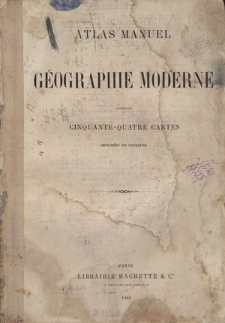 Atlas manuel de géographie moderne : contenant cinquante - quatre cartes imprimées en couleurs