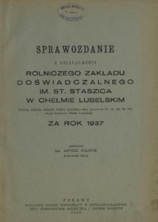 Sprawozdanie z Działalności Rolniczego Zakładu Doświadczalnego im. St. Staszica w Chełmie Lubelskim za Rok 1937