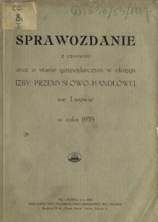 Sprawozdanie z Czynności oraz o Stanie Gospodarczym w Okręgu Izby Przemysłowo-Handlowej we Lwowie w Roku 1935