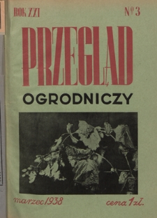 Przegląd Ogrodniczy : organ Małopolskiego Towarzystwa Rolniczego R. 21, Nr 3 (marzec 1938)