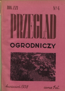 Przegląd Ogrodniczy : organ Małopolskiego Towarzystwa Rolniczego R. 21, Nr 4 (kwiecień 1938)