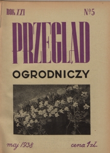 Przegląd Ogrodniczy : organ Małopolskiego Towarzystwa Rolniczego R. 21, Nr 5 (maj 1938)