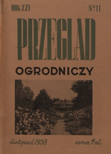 Przegląd Ogrodniczy : organ Małopolskiego Towarzystwa Rolniczego R. 21, Nr 11 (listopad 1938)