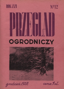 Przegląd Ogrodniczy : organ Małopolskiego Towarzystwa Rolniczego R. 21, Nr 12 (grudzień 1938)