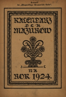 Kalendarz dla Mazurów na Rok 1924, który jest rokiem przestępnym, zawierającym w sobie 366 dni : podług południka królewieckiego jest astronomiczny i kościelny kalendarz ułożony. R. 1