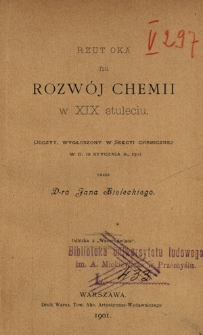Rzut oka na rozwój chemii w XIX stuleciu : odczyt, wygłoszony w Sekcyi Chemicznej w d. 12 stycznia r. 1901
