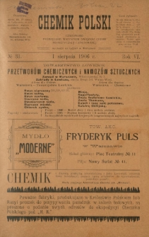 Chemik Polski : tygodnik poświęcony wszystkim gałęziom chemii teoretycznej i stosowanej / red. Br. Znatowicz. R. 6, nr 31 (1 sierpnia 1906)