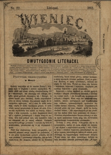 Wieniec : dwutygodnik literacki / redaktor odpowiedzialny Goczałkowska Julia. Nr 22 (listopad 1862)