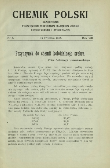Chemik Polski : czasopismo poświęcone wszystkim gałęziom chemii teoretycznej i stosowanej / red. i wyd. B. Miklaszewski. R. 8, nr 8 (15 kwietnia 1908)