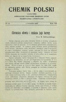 Chemik Polski : czasopismo poświęcone wszystkim gałęziom chemii teoretycznej i stosowanej / red. i wyd. B. Miklaszewski. R. 8, nr 17 (1 września 1908)