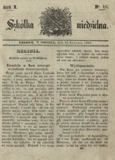 Szkółka Niedzielna : pismo czasowe poświęcone włościanom / red. ks. T. Borowicz. R. 1, nr 16 (16 kwietnia 1837)