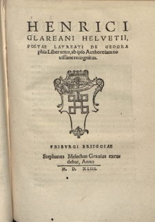 Henrici Glareani Helvetii, Poetae Lavreati De Geographia Liber unus ab ipso Authore iam nouissime recognitus