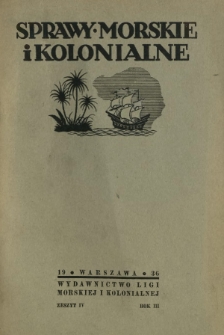 Sprawy Morskie i Kolonjalne : czasopismo poświęcone zagadnieniom morskim, żeglugi śródlądowej, migracyjnym i kolonjalnym R. 3, z. 4 (październik/listopad/grudzień 1936)