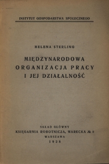 Międzynarodowa Organizacja Pracy i jej działalność : (rzecz nagrodzona na konkursie polskim Międzynarodowego Biura Pracy, przejrzana i uzupełniona przez autora)