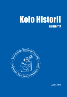 Koło Historii : materiały Koła Naukowego Historyków Studentów Uniwersytetu Marii Curie-Skłodowskiej. Z. 17 (2015)