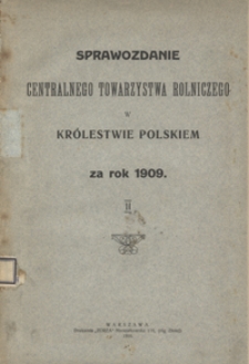 Sprawozdanie Centralnego Towarzystwa Rolniczego w Królestwie Polskiem za Rok 1909