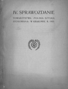 Sprawozdanie Towarzystwa " Polska Sztuka Stosowana" w Krakowie 1905, IV Sprawozdanie