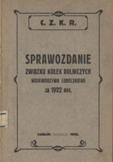 Sprawozdanie Związku Kółek Rolniczych Województwa Lubelskiego za 1922 rok, rok działalności szósty