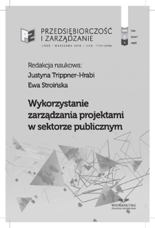 Wykorzystanie zarządzania projektami w sektorze publicznym / red. Justyna Trippner-Hrabi, Ewa Stroińska. - Vol. 17, z. 2, cz. 1 (2016)