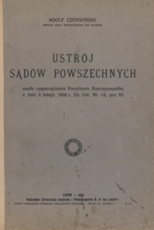 Ustrój sądów powszechnych : wedle rozporządzenie Prezydenta Rzeczypospolitej z dnia 6 lutego 1928 r. Dz. Ust. Nr. 12, poz 93.