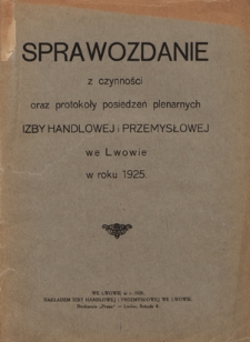 Sprawozdanie z Czynności oraz Protokoły Posiedzeń Plenarnych Izby Handlowej i Przemysłowej we Lwowie w roku 1925