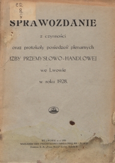 Sprawozdanie z Czynności oraz Protokoły Posiedzeń Plenarnych Izby Handlowej i Przemysłowej we Lwowie w roku 1928