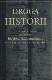 Drogą historii : studia ofiarowane profesorowi Józefowi Szymańskiemu w siedemdziesiątą rocznicę urodzin