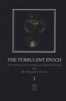 The turbulent epoch : new materials from the Late Roman Period and the Migration Period. 1