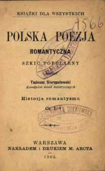Polska poezja romantyczna : szkic popularny. Cz. 1, Historja romantyzmu