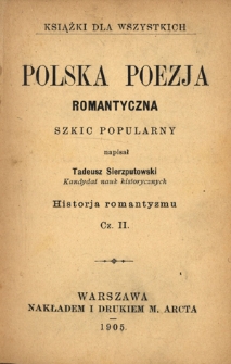 Polska poezja romantyczna : szkic popularny. Cz. 2, Historja romantyzmu