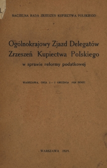 Ogólnokrajowy Zjazd Delegatów Zrzeszeń Kupiectwa Polskiego w sprawie reformy podatkowej, Warszawa, dn. 2-3 grudnia 1928 roku