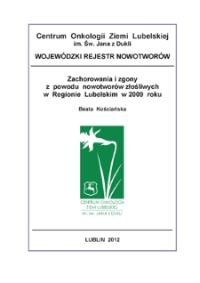 Zachorowania i Zgony z Powodów Nowotworów Złośliwych w Regionie Lubelskim w 2009 Roku
