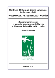 Zachorowania i Zgony z Powodów Nowotworów Złośliwych w Regionie Lubelskim w 2011 Roku