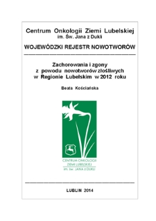 Zachorowania i Zgony z Powodów Nowotworów Złośliwych w Regionie Lubelskim w 2012 Roku