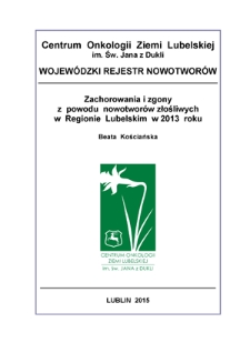 Zachorowania i Zgony z Powodów Nowotworów Złośliwych w Regionie Lubelskim w 2013 Roku