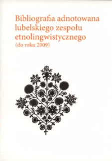 Bibliografia adnotowana lubelskiego zespołu etnolingwistycznego (do roku 2009)