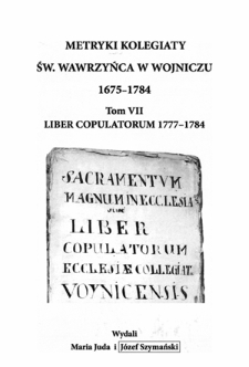 Metryki Kolegiaty św. Wawrzyńca w Wojniczu 1675-1784. T. 7, Liber copulatorum 1777-1784