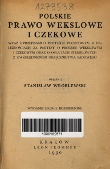 Polskie prawo wekslowe i czekowe wraz z przepisami o proteście pocztowym, o należnościach za protest, o procesie wekslowym i czekowym oraz o opłatch stemplowych z uwzględnieniem orzecznictwa sądowego